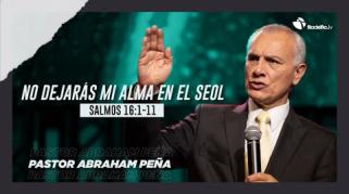 Embedded thumbnail for No dejarás mi alma en el Seol - Abraham Peña - Lecciones de vida