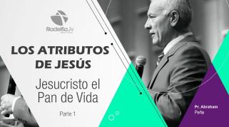 Embedded thumbnail for Jesucristo el pan de vida 1 - Abraham Peña - Los atributos de Jesús