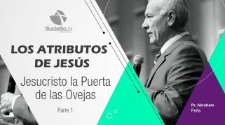 Embedded thumbnail for Jesucristo la puerta de las ovejas 1 - Abraham Peña - Los atributos de Jesús