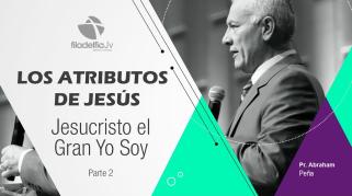Embedded thumbnail for Jesucristo el gran YO SOY 2 - Abraham Peña - Los atributos de Jesús