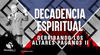 Embedded thumbnail for Derribando los altares paganos 2 - Abraham Peña - Decadencia Espiritual