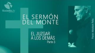 Embedded thumbnail for El juzgar a los demás 3 - Abraham Peña - El sermón del monte